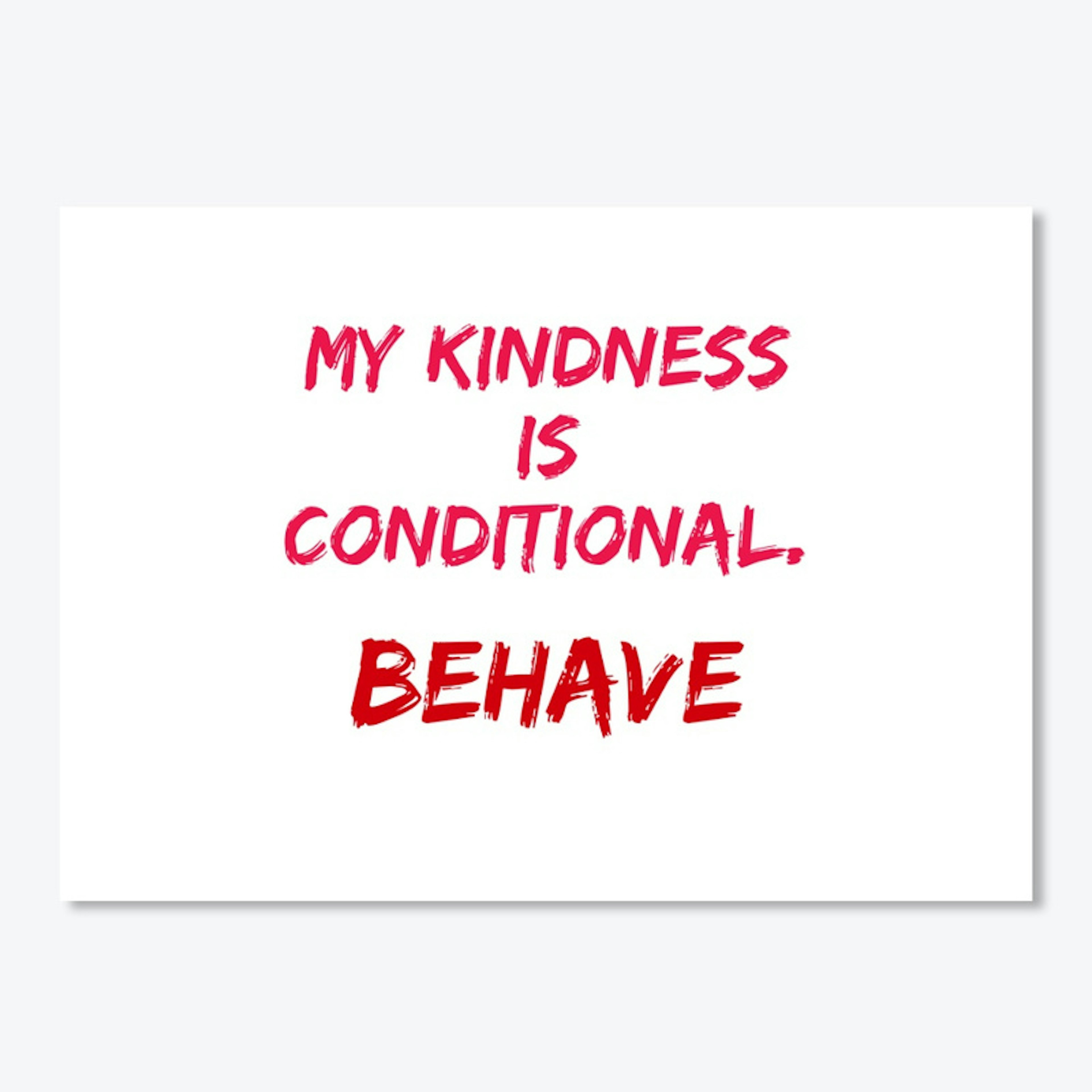 My kindness is conditional